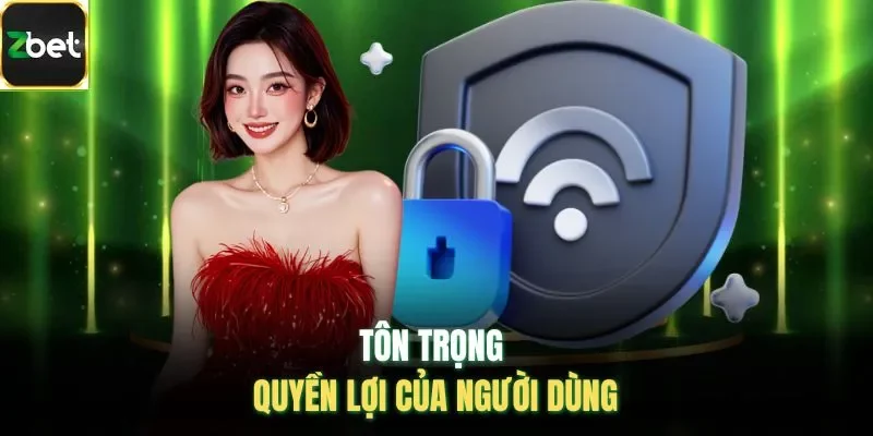 Tôn trọng quyền lợi của người dùng 